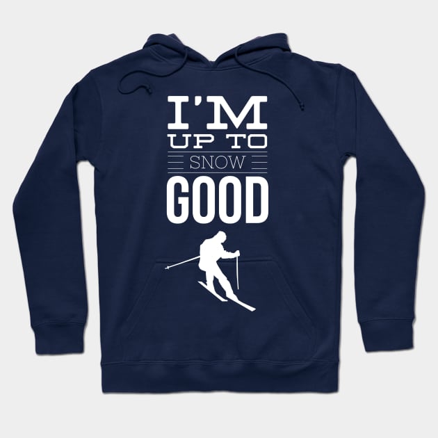 I'M UP TO SNOW GOOD - SKIING Hoodie by PlexWears